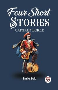 Book Cover for Four Short Stories CAPTAIN BURLE by Emile Zola