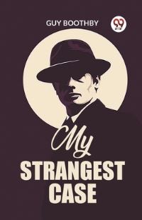 Book Cover for My Strangest Case by Guy Boothby