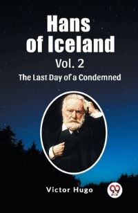 Book Cover for Hans of Iceland Vol. 2 The Last Day of a Condemned by Victor Hugo
