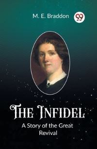 Book Cover for The Infidel A Story of the Great Revival by M E Braddon