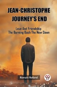 Book Cover for Jean-Christophe Journey'S End Love And Friendship The Burning Bush The New Dawn by Romain Rolland