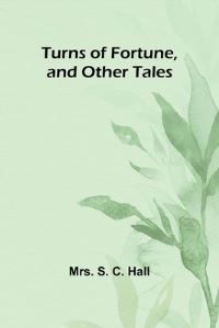 Book Cover for Turns of Fortune, and Other Tales by Mrs S C Hall