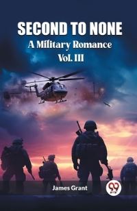 Book Cover for Second to None A Military Romance Vol. III by James Grant