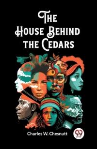 Book Cover for The House Behind the Cedars by Charles W Chesnutt