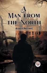 Book Cover for A Man from the North by Arnold Bennett
