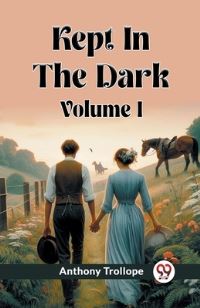 Book Cover for Kept In The Dark Volume I by Anthony Trollope