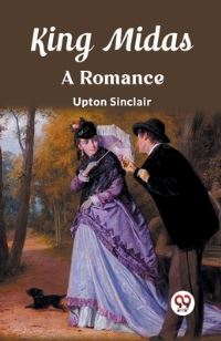 Book Cover for King Midas A Romance by Upton Sinclair