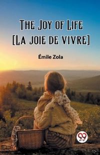 Book Cover for The Joy of Life [La Joie De Vivre] by Emile Zola