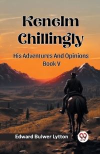 Book Cover for Kenelm Chillingly His Adventures And Opinions Book V by Edward Bulwer Lytton