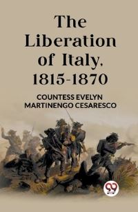 Book Cover for The Liberation of Italy, 1815-1870 by Countess Evelyn Martinengo Cesaresco