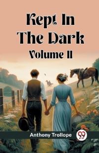 Book Cover for Kept In The Dark Volume II by Anthony Trollope