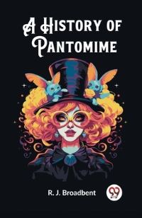 Book Cover for A History of Pantomime by R J Broadbent