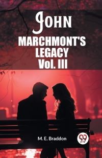 Book Cover for John Marchmont'S Legacy Vol. III by M E Braddon