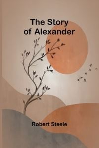 Book Cover for The Story of Alexander by Robert Steele