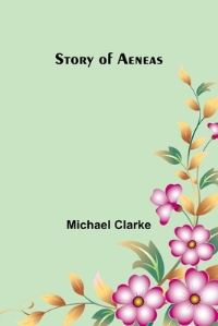 Book Cover for Story of Aeneas by Michael Clarke