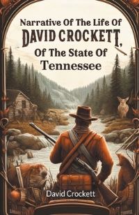 Book Cover for Narrative Of The Life Of David Crockett, Of The State Of Tennessee by David Crockett