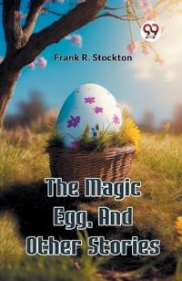 Book Cover for The Magic Egg, And Other Stories by Frank R Stockton
