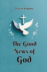 Book Cover for The Good News of God by Charles Kingsley