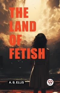 Book Cover for The Land of Fetish by A B Ellis