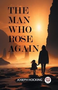 Book Cover for The Man Who Rose Again by Joseph Hocking