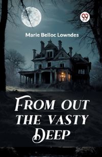 Book Cover for From Out the Vasty Deep by Marie Belloc Lowndes