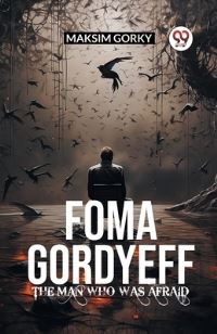 Book Cover for FOMA GORDYEFF The Man Who Was Afraid by Maksim Gorky