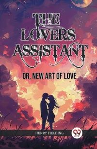 Book Cover for The Lovers Assistant Or, New Art of Love by Henry Fielding
