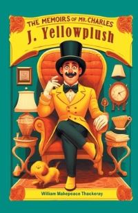Book Cover for The Memoirs of Mr. Charles J. Yellowplush by William Makepeace Thackeray