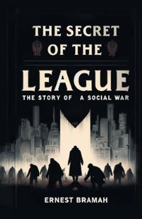 Book Cover for The Secret of the League The Story of a Social War by Ernest Bramah