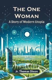 Book Cover for The One Woman A Story Of Modern Utopia by Thomas Dixon