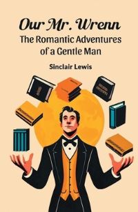Book Cover for Our Mr. Wrenn The Romantic Adventures of a Gentle Man by Sinclair Lewis