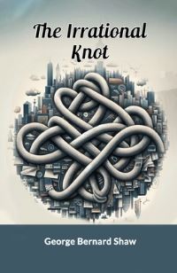 Book Cover for The Irrational Knot by George Bernard Shaw