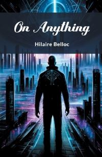 Book Cover for On Anything by Hilaire Belloc