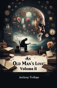 Book Cover for An Old Man's Love Volume II by Anthony Trollope