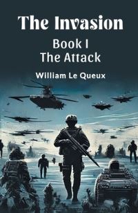 Book Cover for The Invasion BOOK I THE ATTACK by William Le Queux