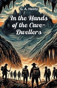 Book Cover for In the Hands of the Cave-Dwellers by G a Henty