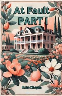 Book Cover for At Fault Part I by Kate Chopin