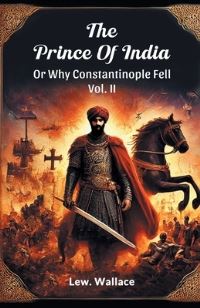 Book Cover for The Prince Of India Or Why Constantinople Fell Vol. II by Lew Wallace