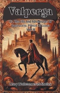 Book Cover for Valperga Or, The Life And Adventures Of Castruccio, Prince Of Lucca Vol. III by Mary Wollstonecraft Shelley