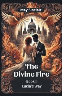 Book Cover for The Divine Fire BOOK II LUCIA'S WAY by May Sinclair