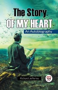 Book Cover for The Story Of My Heart An Autobiography by Richard Jefferies