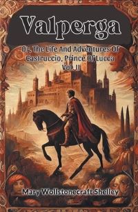 Book Cover for Valperga Or, The Life And Adventures Of Castruccio, Prince Of Lucca Vol. II by Mary Wollstonecraft Shelley