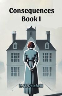 Book Cover for Consequences Book I by E M Delafield