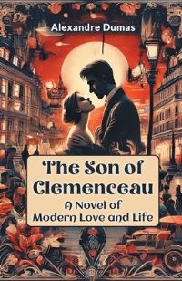 Book Cover for The Son of Clemenceau A Novel of Modern Love and Life by Alexandre Dumas