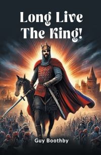 Book Cover for Long Live the King! by Guy Boothby