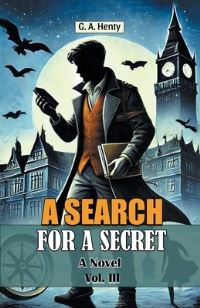Book Cover for A Search For A Secret A Novel Vol. III by G a Henty