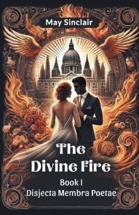 Book Cover for The Divine Fire BOOK I DISJECTA MEMBRA POETAE by May Sinclair