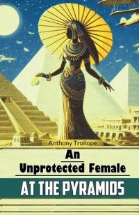 Book Cover for An Unprotected Female at the Pyramids by Anthony Trollope