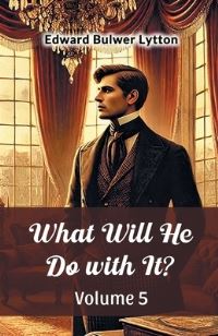 Book Cover for What Will He Do With It? Volume 5 by Edward Bulwer Lytton