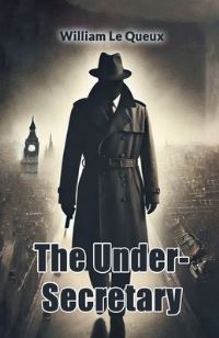 Book Cover for The Under-Secretary by William Le Queux